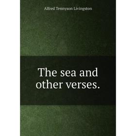 

Книга The sea and other verses. Alfred Tennyson Livingston