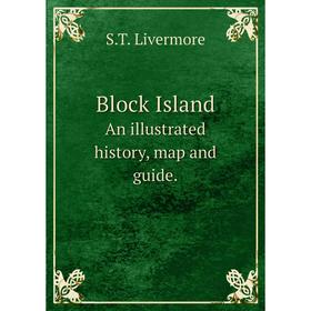 

Книга Block Island An illustrated history, map and guide.. S.T. Livermore