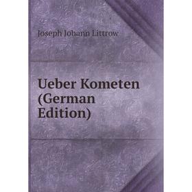 

Книга Ueber Kometen (German Edition). Joseph Johann Littrow