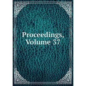 

Книга Proceedings, Volume 37