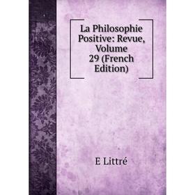 

Книга La Philosophie Positive: Revue, Volume 29