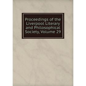 

Книга Proceedings of the Liverpool Literary and Philosophical Society, Volume 29