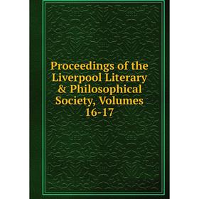 

Книга Proceedings of the Liverpool Literary & Philosophical Society, Volumes 16-17