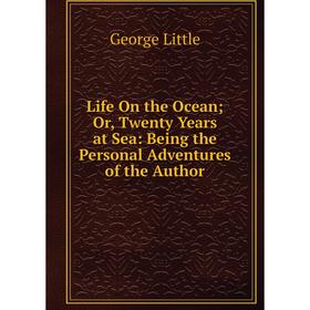 

Книга Life On the Ocean; Or, Twenty Years at Sea: Being the Personal Adventures of the Author