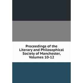 

Книга Proceedings of the Literary and Philosophical Society of Manchester, Volumes 10-12