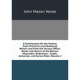 

Книга A Commentary On the Psalms: From Primitive and Mediaeval Writers and from the Various Office-Books and Hymns of the Roman. Volume 2