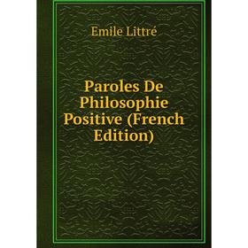 

Книга Paroles De Philosophie Positive