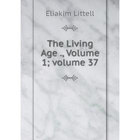 

Книга The Living Age., Volume 1; volume 37. Eliakim Littell