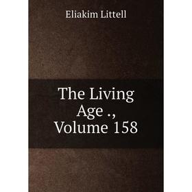 

Книга The Living Age., Volume 158. Eliakim Littell