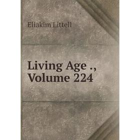

Книга Living Age, Volume 224