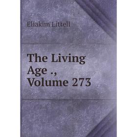 

Книга The Living Age., Volume 273. Eliakim Littell