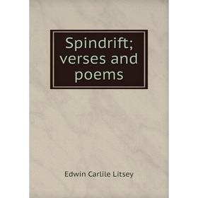 

Книга Spindrift; verses and poems. Edwin Carlile Litsey