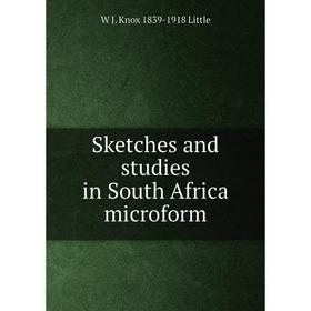 

Книга Sketches and studies in South Africa microform. W J. Knox 1839-1918 Little
