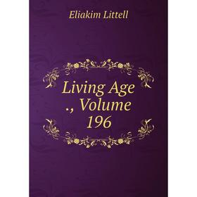 

Книга Living Age, Volume 196