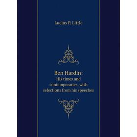 

Книга Ben Hardin: His times and contemporaries, with selections from his speeches. Lucius P. Little