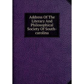 

Книга Address Of The Literary And Philosophical Society Of South-carolina