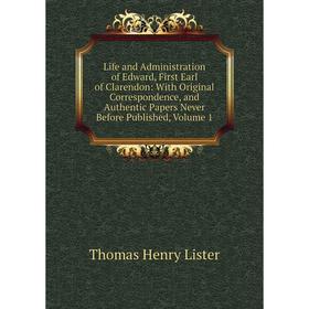 

Книга Life and Administration of Edward, First Earl of Clarendon: With Original Correspondence, and Authentic Papers Never Before Published, Volume 1