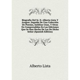 

Книга Biografia Del Sr. D. Alberta Lista Y Aragon