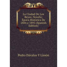 

Книга La Ciudad De Los Reyes: Novela; Época Histórica De 1884 a 1895