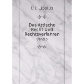 

Книга Das Attische Recht Und Rechtsverfahren Band 3. J.H. Lipsius