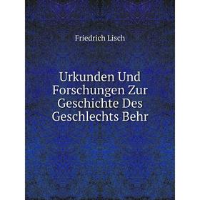 

Книга Urkunden Und Forschungen Zur Geschichte Des Geschlechts Behr. Friedrich Lisch