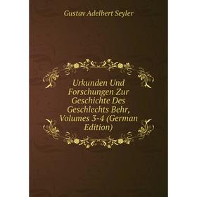 

Книга Urkunden Und Forschungen Zur Geschichte Des Geschlechts Behr, Volumes 3-4 (German Edition). Gustav Adelbert Seyler