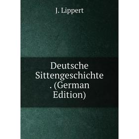 

Книга Deutsche Sittengeschichte . (German Edition). J. Lippert
