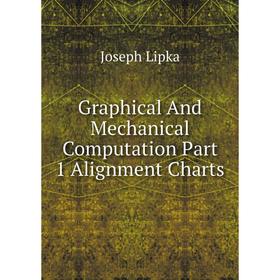

Книга Graphical And Mechanical Computation Part 1 Alignment Charts. Joseph Lipka