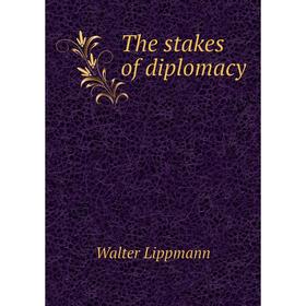 

Книга The stakes of diplomacy. Walter Lippmann