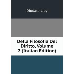 

Книга Della Filosofia Del Diritto, Volume 2 (Italian Edition). Diodato Lioy