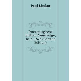 

Книга Dramaturgische Blätter: Neue Folge, 1875-1878 (German Edition). Paul Lindau