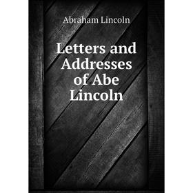 

Книга Letters and Addresses of Abe Lincoln