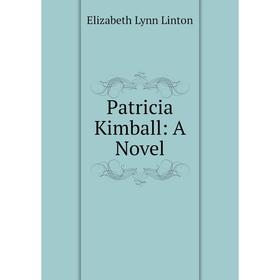 

Книга Patricia Kimball: A Novel. Elizabeth Lynn Linton