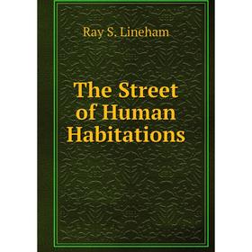 

Книга The Street of Human Habitations. Ray S. Lineham