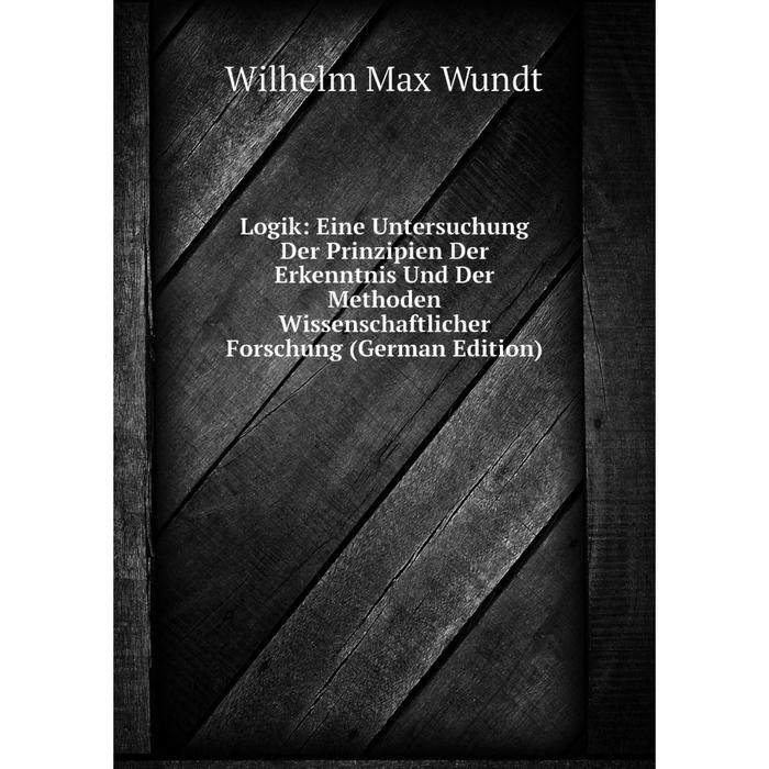 фото Книга logik: eine untersuchung der prinzipien der erkenntnis und der methoden wissenschaftlicher forschung nobel press