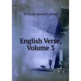 

Книга English Verse, Volume 3. William James Linton