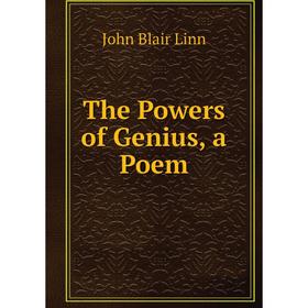 

Книга The Powers of Genius, a Poem. John Blair Linn