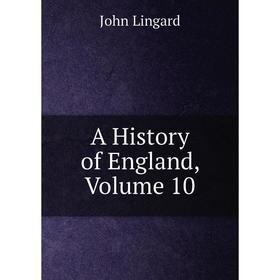 

Книга A History of England, Volume 10. John Lingard