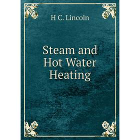

Книга Steam and Hot Water Heating. H C. Lincoln