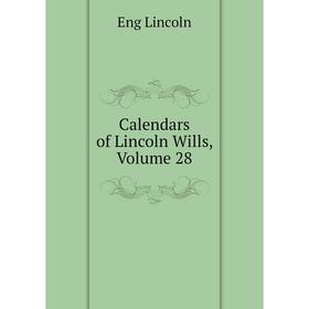 

Книга Calendars of Lincoln Wills, Volume 28. Eng Lincoln