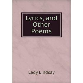 

Книга Lyrics, and Other Poems
