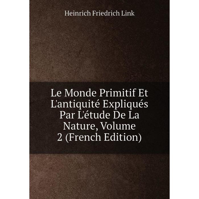 фото Книга le monde primitif et l'antiquité expliqués par l'étude de la nature, volume 2 nobel press