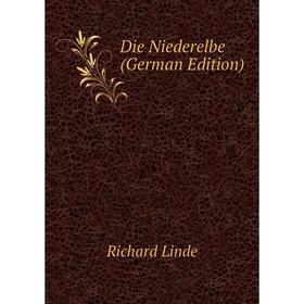 

Книга Die Niederelbe (German Edition). Richard Linde