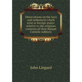 

Книга Observations on the laws and ordinances which exist in foreign States: relative to the religious concerns of the ir Roman Catholic subjects