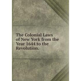 

Книга The Colonial Laws of New York from the Year 1644 to the Revolution.