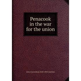 

Книга Penacook in the war for the union. John C[ornelius] 1840-1905 Linehan