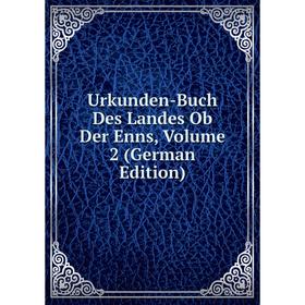 

Книга Urkunden-Buch Des Landes Ob Der Enns, Volume 2 (German Edition)