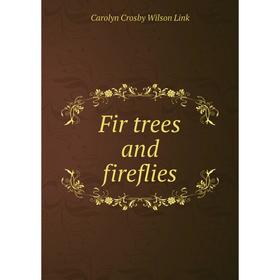 

Книга Fir trees and fireflies. Carolyn Crosby Wilson Link