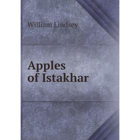 

Книга Apples of Istakhar. William Lindsey