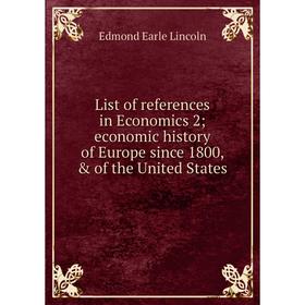 

Книга List of references in Economics 2; economic history of Europe since 1800, & of the United States